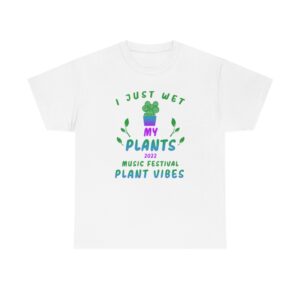 Plant Vibes Music Festival 2022 Official T-Shirt I Just Wet My Plants