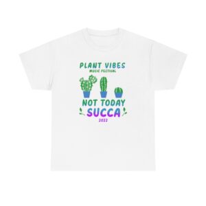 Plant Vibes Music Festival 2022 Official T-Shirt Not Today Succa